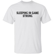 Sleeping In Game Strong T-Shirt