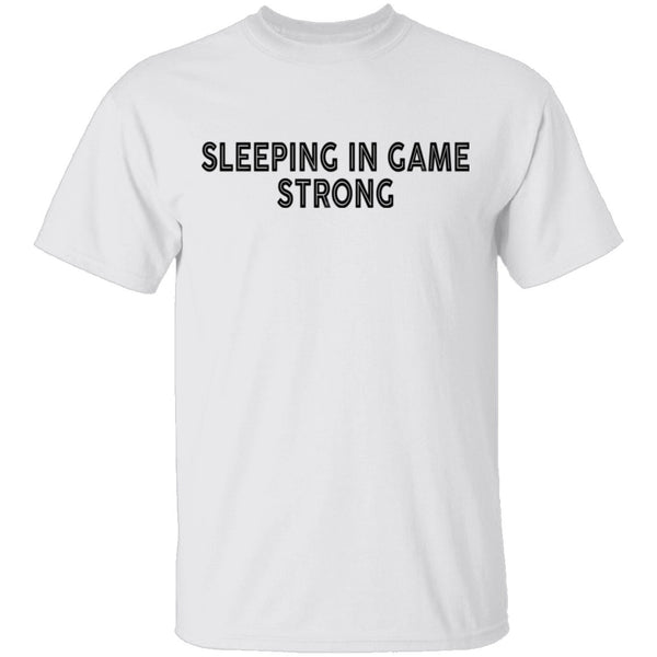 Sleeping In Game Strong T-Shirt CustomCat
