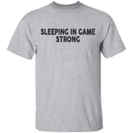 Sleeping In Game Strong T-Shirt CustomCat