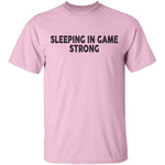 Sleeping In Game Strong T-Shirt CustomCat