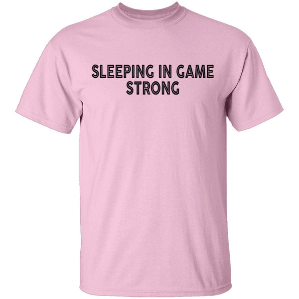 Sleeping In Game Strong T-Shirt CustomCat