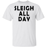 Sleigh All Day T-Shirt CustomCat