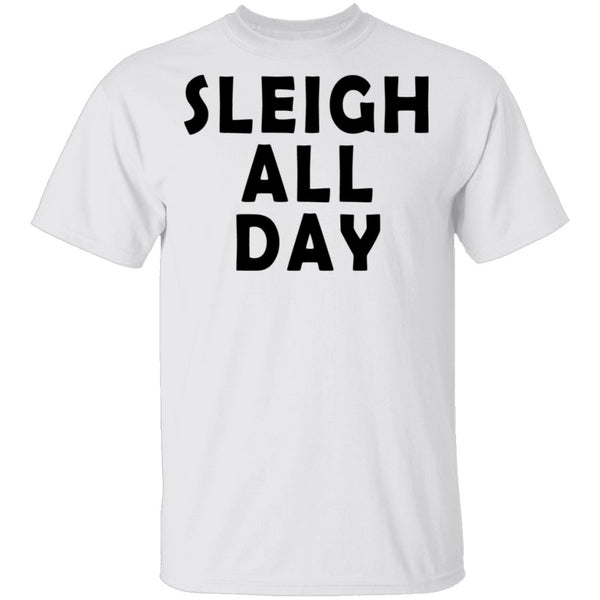 Sleigh All Day T-Shirt CustomCat