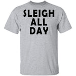 Sleigh All Day T-Shirt CustomCat