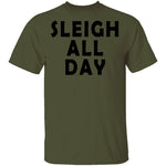 Sleigh All Day T-Shirt CustomCat