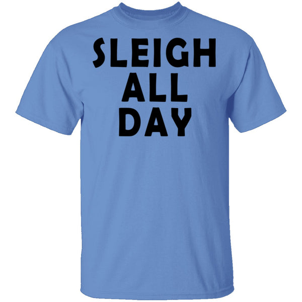 Sleigh All Day T-Shirt CustomCat