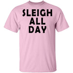 Sleigh All Day T-Shirt CustomCat
