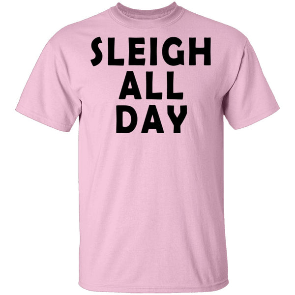 Sleigh All Day T-Shirt CustomCat