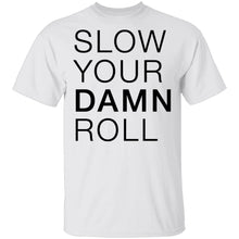 Slow Your Damn Roll T-Shirt