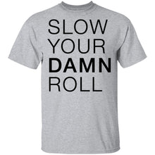 Slow Your Damn Roll T-Shirt
