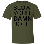 Slow Your Damn Roll T-Shirt CustomCat