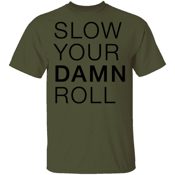 Slow Your Damn Roll T-Shirt CustomCat