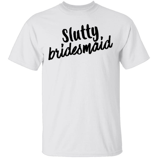 Slutty Bridesmaid T-Shirt CustomCat
