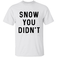 Snow You Didn't T-Shirt
