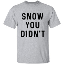 Snow You Didn't T-Shirt