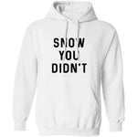 Snow You Didn't T-Shirt CustomCat