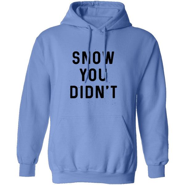 Snow You Didn't T-Shirt CustomCat