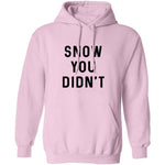 Snow You Didn't T-Shirt CustomCat