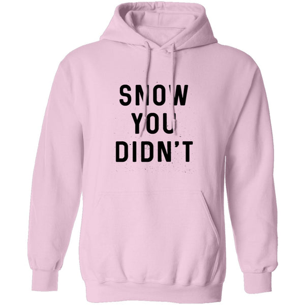 Snow You Didn't T-Shirt CustomCat