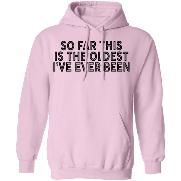 So Far This Is The Oldest I've Ever Been T-Shirt CustomCat