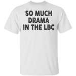So Much Drama In The LBC T-Shirt CustomCat
