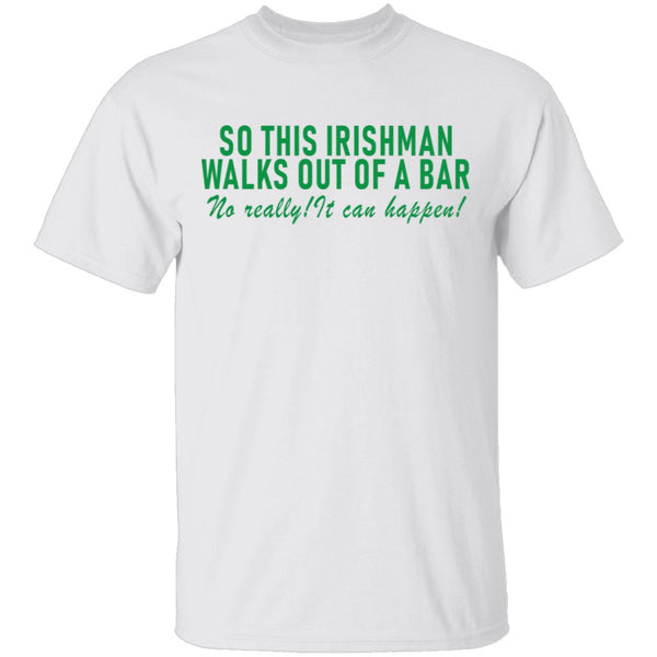 So This Irishman Walks Out Of A Bar No Really It Can Happen T-Shirt CustomCat