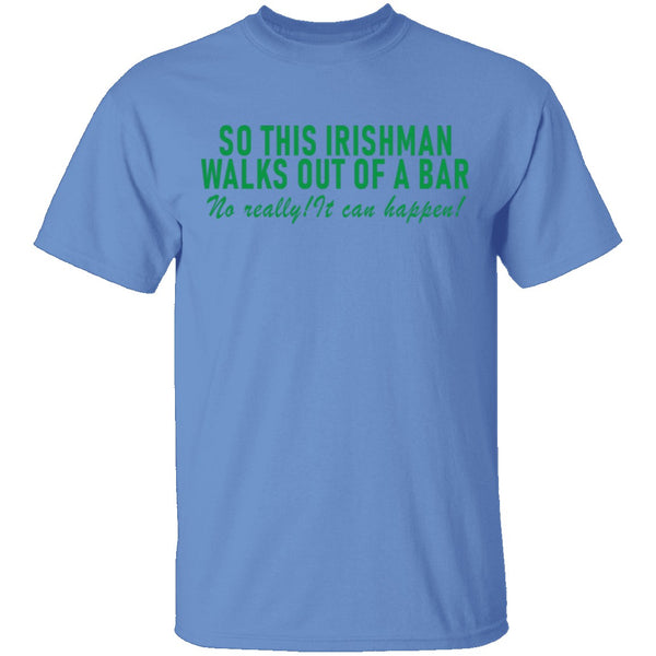 So This Irishman Walks Out Of A Bar No Really It Can Happen T-Shirt CustomCat