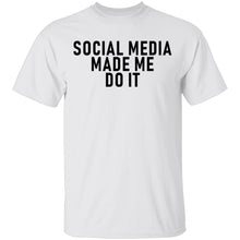 Social Media Made Me Do It T-Shirt