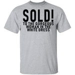 Sold! To The Gorgeous Woman In the White Dress T-Shirt CustomCat
