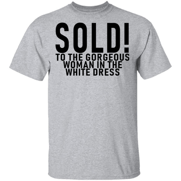 Sold! To The Gorgeous Woman In the White Dress T-Shirt CustomCat
