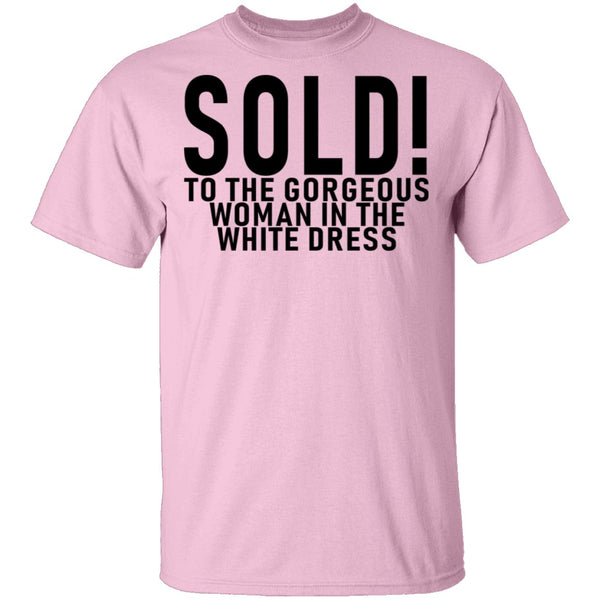 Sold! To The Gorgeous Woman In the White Dress T-Shirt CustomCat