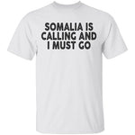 Somalia Is Calling And I Must Go T-Shirt CustomCat