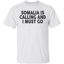 Somalia Is Calling And I Must Go T-Shirt