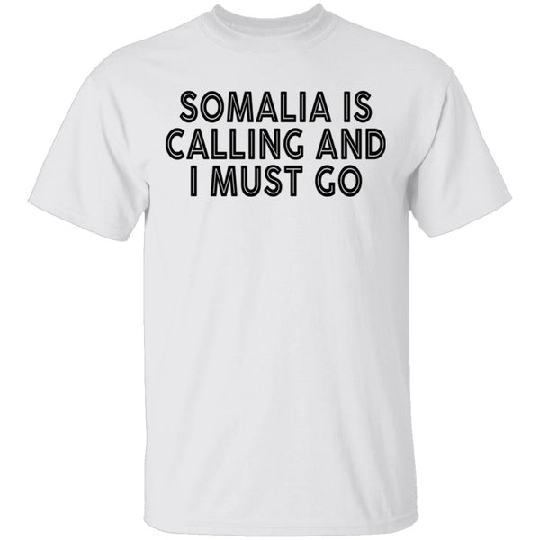 Somalia Is Calling And I Must Go T-Shirt CustomCat