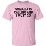 Somalia Is Calling And I Must Go T-Shirt CustomCat