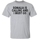 Somalia Is Calling And I Must Go T-Shirt CustomCat