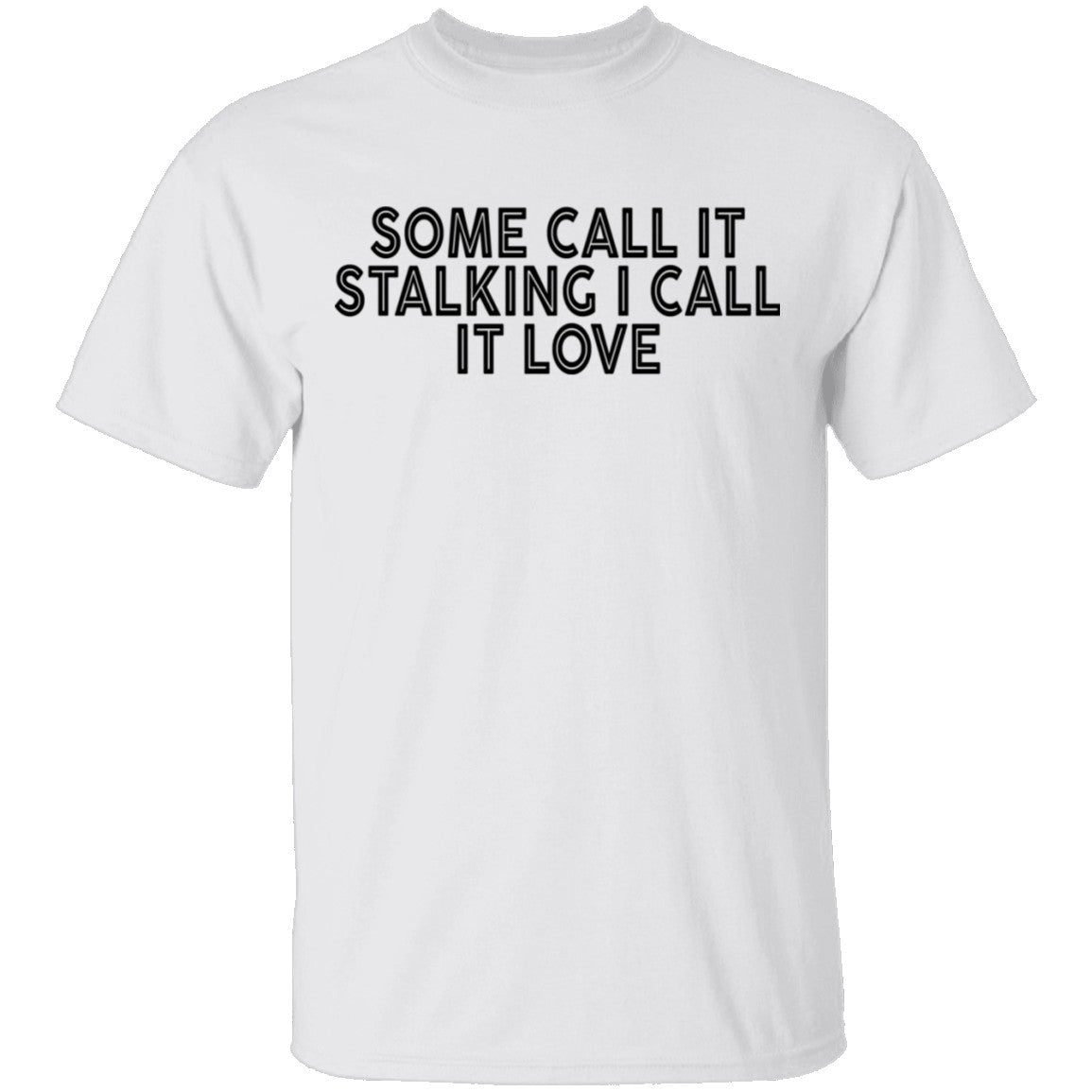 Some Call It Stalking I Call It Love T-Shirt Some Call It Stalking I Call It Love T-Shirt