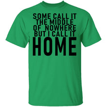 Some Call It The Middle Of Nowhere But I Call It Home T-Shirt