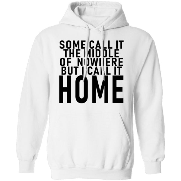 Some Call It The Middle Of Nowhere But I Call It Home T-Shirt CustomCat