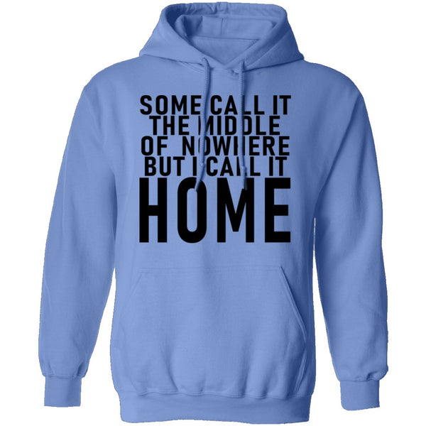 Some Call It The Middle Of Nowhere But I Call It Home T-Shirt CustomCat