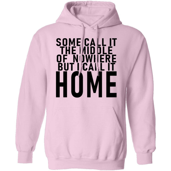 Some Call It The Middle Of Nowhere But I Call It Home T-Shirt CustomCat