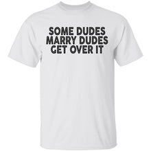 Some Duded Marry Duded Get Over It T-Shirt