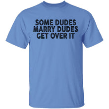 Some Duded Marry Duded Get Over It T-Shirt