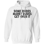 Some Duded Marry Duded Get Over It T-Shirt CustomCat