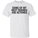 Some Of My Best Friends Are Ketones T-Shirt CustomCat
