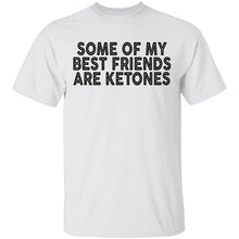 Some Of My Best Friends Are Ketones T-Shirt