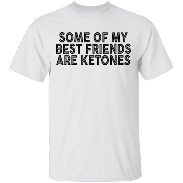 Some Of My Best Friends Are Ketones T-Shirt CustomCat