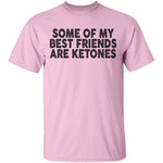 Some Of My Best Friends Are Ketones T-Shirt CustomCat