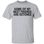 Some Of My Best Friends Are Ketones T-Shirt CustomCat