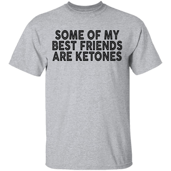 Some Of My Best Friends Are Ketones T-Shirt CustomCat
